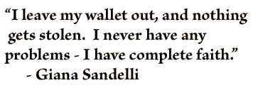 "I leave my wallet out, and nothing gets stolen. I never have any problems - I have complete faith." - Giana Sandelli