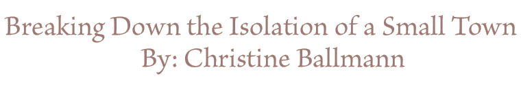 Breaking down the isolation of a small town by:Christine Ballmann